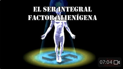EL SER INTEGRAL - FACTOR ALIENÍGENA