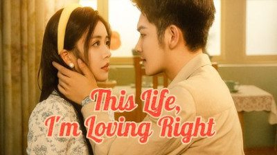 Watch 'This Life I'm Loving Right' Short Drama FREE [Full Episodes] (Short Drama Online)