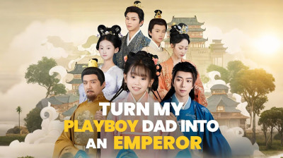 Watch 'I Turned My Father into Emperor' Short Drama FREE [Full Episodes] (Short Drama Online)