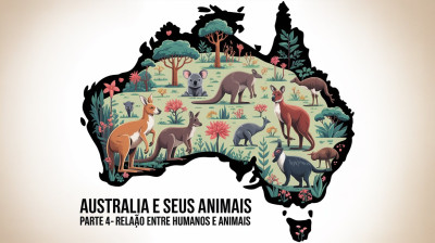 "AUSTRÁLIA E SEUS ANIMAIS – PARTE 4: Relação entre Humanos e Animais",